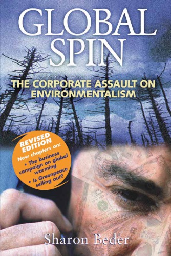 Global Spin The Corporate Assault On Environmentalism 2nd Edition Beder