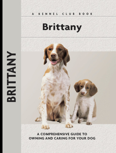 Brittany A Comprehensive Guide To Owning And Caring For Your Dog Beauchamp