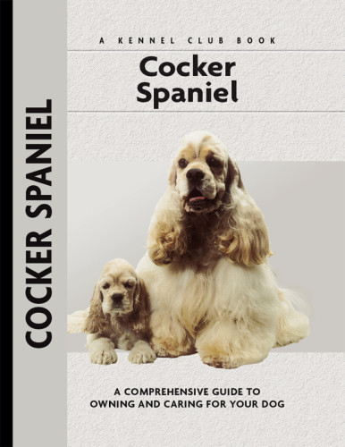 Cocker Spaniel A Comprehensive Guide To Owning And Caring For Your Dog Beauchamp