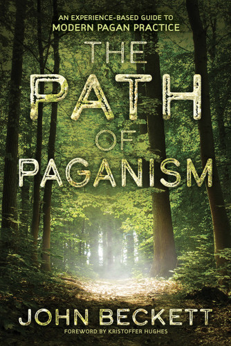 The Path Of Paganism An Experiencebased Guide To Modern Pagan Practice First Edition John Beckett