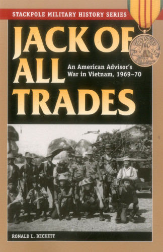 Jack Of All Trades An American Advisors War In Vietnam 196970 First Edition Beckett