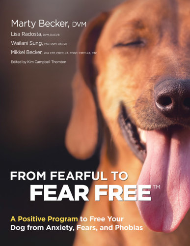 From Fearful To Fearfree A Positive Program To Free Your Dog From Anxiety Fears And Phobias Becker