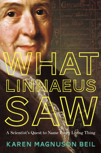 What Linnaeus Saw A Scientists Quest To Name Every Living Thing Unabridged Beil
