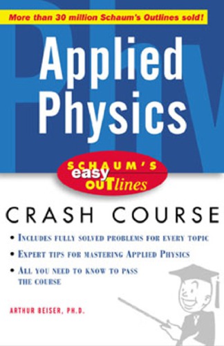 Schaums Easy Outlines Applied Physics Based On Schaums Outline Of Theory And Problems Of Applied Physics By Arthur Beiser 3rd Edition Beiser