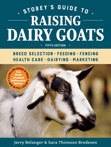 Storeys Guide To Raising Dairy Goats Breed Selection Feeding Fencing Health Care Dairying Marketing 5th Edition Belanger