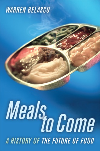 Meals To Come A History Of The Future Of Food Belasco Warren James