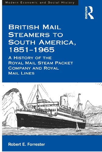 British Mail Steamers To South America 18511965 A History Of The Royal Mail Steam Packet Company And Royal Mail Lines Robert E Forrester