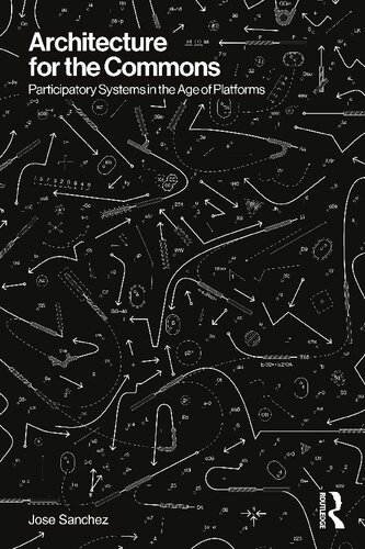 Architecture For The Commons Participatory Systems In The Age Of Platforms Jose Sanchez