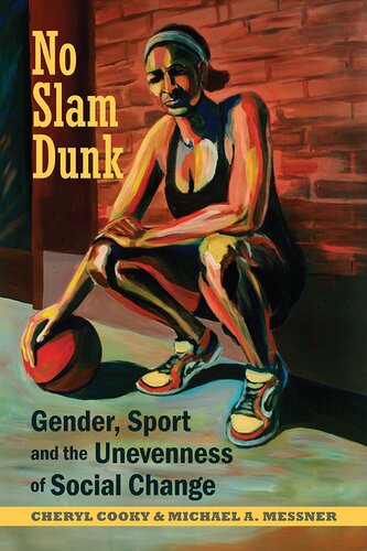 No Slam Dunk Gender Sport And The Unevenness Of Social Change Critical Issues In Sport And Society None Cheryl Cooky