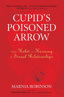 Cupids Poisoned Arrow From Habit To Harmony In Sexual Relationships 1st Edition Marnia Robinson