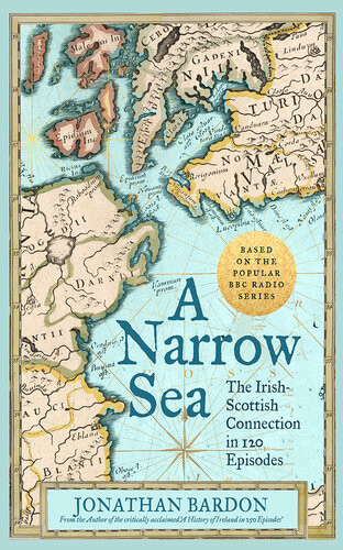 A Narrow Sea The Irishscottish Connection In 120 Episodes Jonathan Bardon