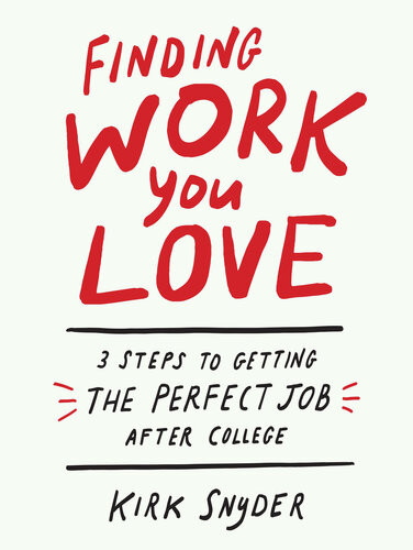 Finding Work You Love 3 Steps To Getting The Perfect Job After College Kirk Snyder