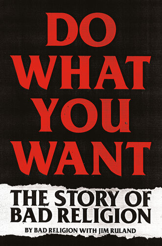 Do What You Want The Story Of Bad Religion Jim Ruland