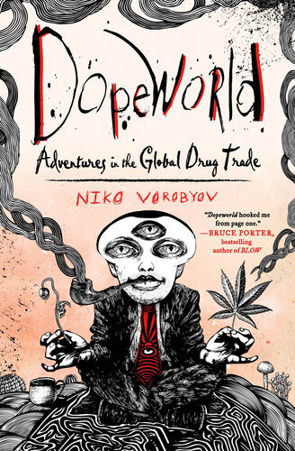Dopeworld Adventures In The Global Drug Trade Niko Vorobyov