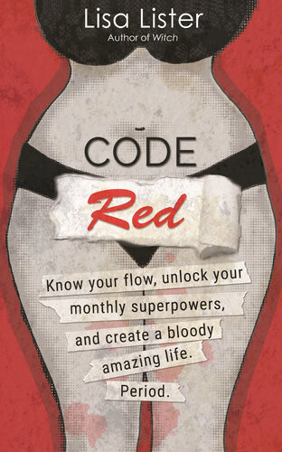 Code Red Know Your Flow Unlock Your Superpowers And Create A Bloody Amazing Life Period Lisa Lister