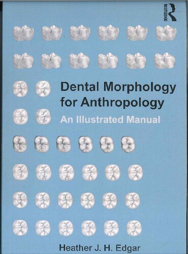 Dental Morphology For Anthropology An Illustrated Manual 1st Edition Heather J H Edgar