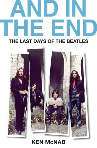 And In The End The Last Days Of The Beatles Illustrated Edition Ken Mcnab