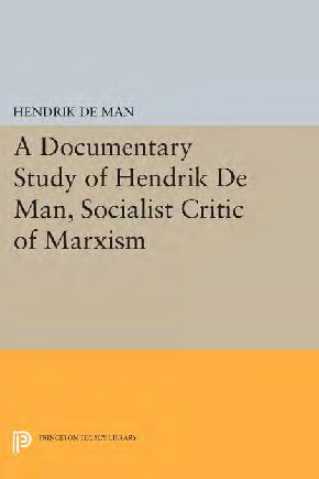 A Documentary Study Of Hendrik De Man Socialist Critic Of Marxism Hendrik De Man