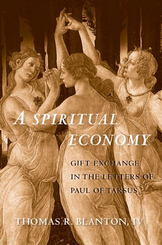 A Spiritual Economy Gift Exchange In The Letters Of Paul Of Tarsus 1st Edition Thomas R Blanton Iv