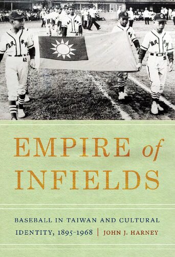 Empire Of Infields Baseball In Taiwan And Cultural Identity 18951968 John J Harney