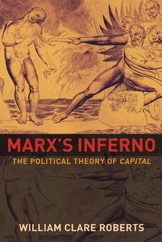 Marxs Inferno The Political Theory Of Capital William Clare Roberts