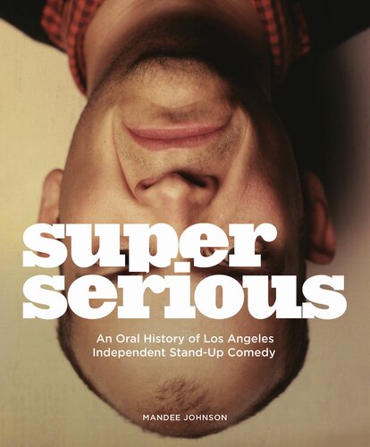 Super Serious An Oral History Of Los Angeles Independent Standup Comedy Mandee Johnson