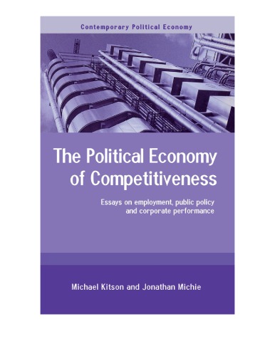 The Political Economy Of Competitiveness Essays On Employment Public Policy And Corporate Performance Kitson