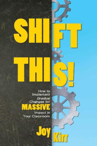 Shift This How To Implement Gradual Changes For Massive Impact In Your Classroom Kirr