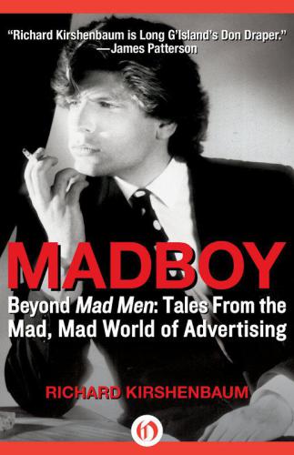 Madboy Beyond Mad Men Tales From The Mad Mad World Of Advertising Kirshenbaum