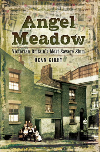 Angel Meadow Victorian Britains Most Savage Slum Kirby Dean