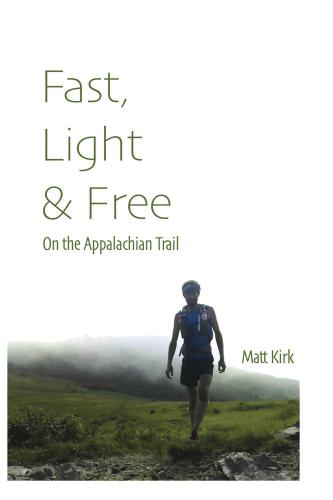 Fast Light Free On The Appalachian Trail First Edition Kirk