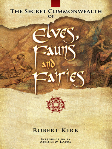 The Secret Commonwealth Of Elves Fauns And Fairies Robert Kirk
