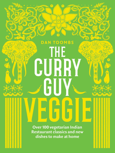 The Curry Guy Veggie Over 100 Vegetarian Indian Restaurant Classics And New Dishes To Make At Home Kirkham