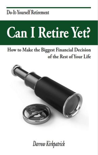Can I Retire Yet How To Make The Biggest Financial Decision Of The Rest Of Your Life Kirkpatrick