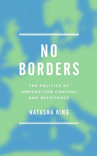 No Borders The Politics Of Immigration Control And Resistance King