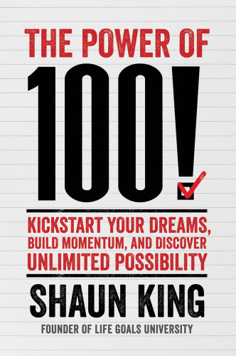 The Power Of 100 Kickstart Your Dreams Build Momentum And Discover Unlimited Possibility King