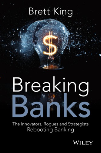 Breaking Banks The Innovators Rogues And Strategists Rebooting Banking King