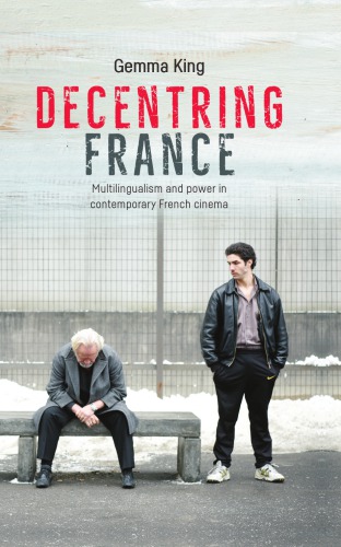 Decentring France Multilingualism And Power In Contemporary French Cinema King