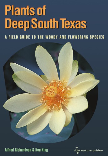 Plants Of Deep South Texas A Field Guide To The Woody Flowering Species 1st Ed Onlineausg King