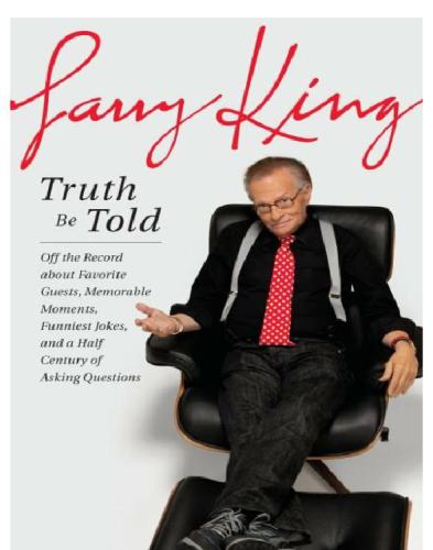 Truth Be Told Off The Record About Favorite Guests Memorable Moments Funniest Jokes And A Half Century Of Asking Questions First Edition Larry King