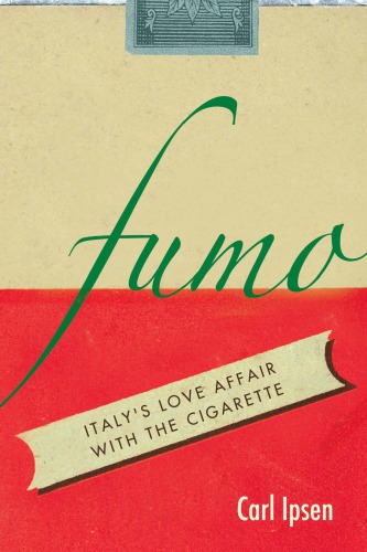 Fumo Italys Love Affair With The Cigarette Ipsen Carl
