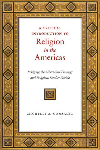 A Critical Introduction To Religion In The Americas Bridging The Liberation Theology And Religious Studies Divide Michelle A Gonzalez