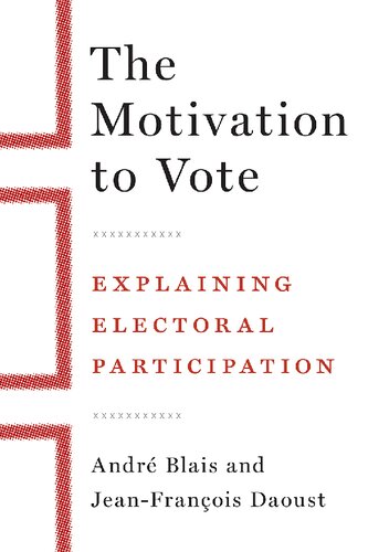 The Motivation To Vote Explaining Electoral Participation Andre Blais