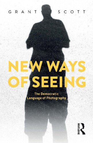 New Ways Of Seeing The Democratic Language Of Photography Grant Scott