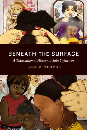 Beneath The Surface A Transnational History Of Skin Lighteners Lynn M Thomas