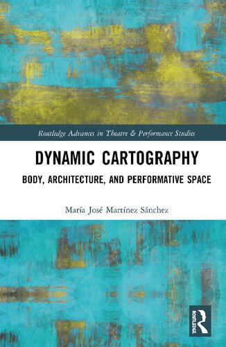 Dynamic Cartography Body Architecture And Performative Space María José Martínez Sánchez