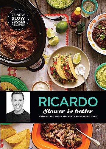 Ricardo Slower Is Better From A Taco Fiesta To Chocolate Pudding Cakes Ricardo Larrive