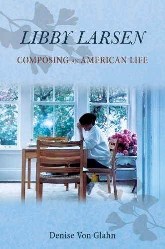Libby Larsen Composing An American Life Larsen Libbyvon Glahn