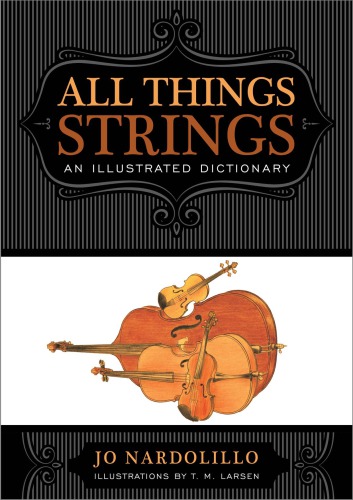 All Things Strings An Illustrated Dictionary Larsen T Mnardolillo