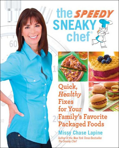 The Speedy Sneaky Chef Quick Healthy Fixes For Your Favorite Packaged Foods Lapine